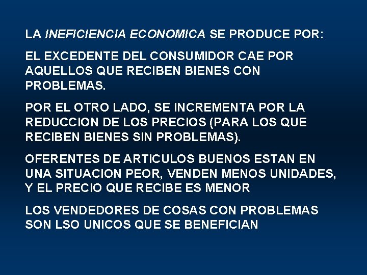 LA INEFICIENCIA ECONOMICA SE PRODUCE POR: EL EXCEDENTE DEL CONSUMIDOR CAE POR AQUELLOS QUE