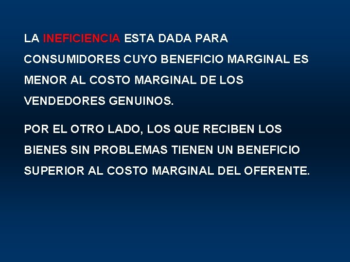 LA INEFICIENCIA ESTA DADA PARA CONSUMIDORES CUYO BENEFICIO MARGINAL ES MENOR AL COSTO MARGINAL