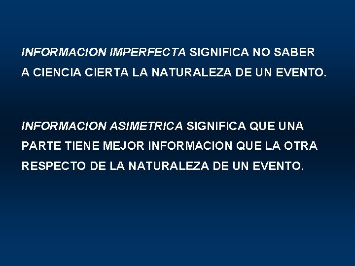 INFORMACION IMPERFECTA SIGNIFICA NO SABER A CIENCIA CIERTA LA NATURALEZA DE UN EVENTO. INFORMACION