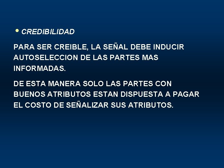 i. CREDIBILIDAD PARA SER CREIBLE, LA SEÑAL DEBE INDUCIR AUTOSELECCION DE LAS PARTES MAS