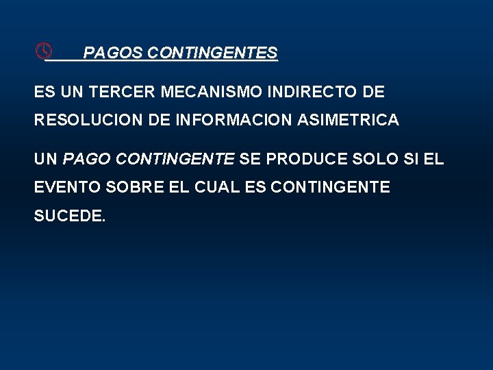 º PAGOS CONTINGENTES ES UN TERCER MECANISMO INDIRECTO DE RESOLUCION DE INFORMACION ASIMETRICA UN