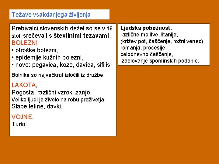Težave vsakdanjega življenja Prebivalci slovenskih dežel so se v 16. stol. srečevali s številnimi