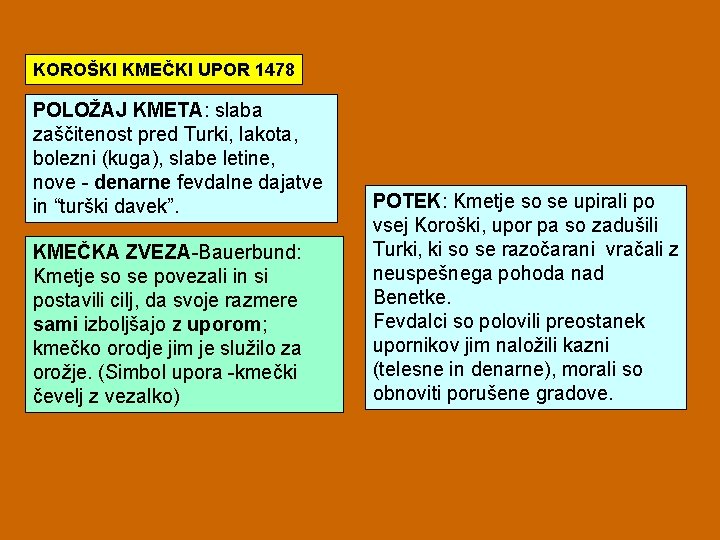 KOROŠKI KMEČKI UPOR 1478 POLOŽAJ KMETA: slaba zaščitenost pred Turki, lakota, bolezni (kuga), slabe