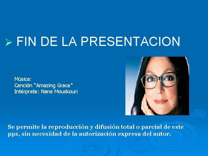 Ø FIN DE LA PRESENTACION Música: Canción “Amazing Grace” Intérprete: Nana Mouskouri Se permite