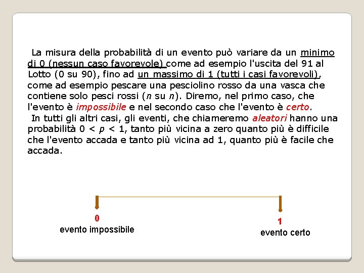  La misura della probabilità di un evento può variare da un minimo di