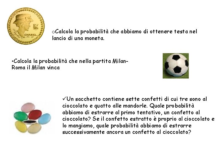 o. Calcola la probabilità che abbiamo di ottenere testa nel lancio di una moneta.