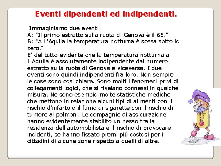  Eventi dipendenti ed indipendenti. Immaginiamo due eventi: A: "Il primo estratto sulla ruota