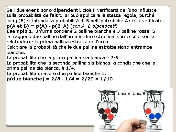 Se i due eventi sono dipendenti, cioè il verificarsi dell’uno influisce sulla probabilità dell’altro,