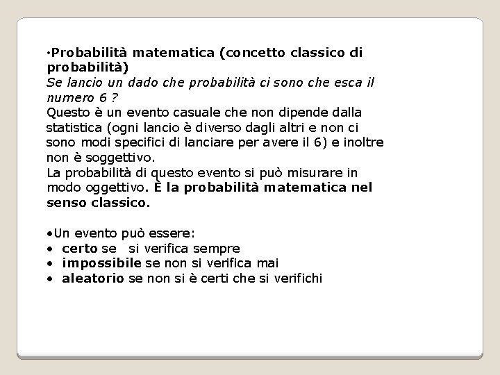  • Probabilità matematica (concetto classico di probabilità) Se lancio un dado che probabilità