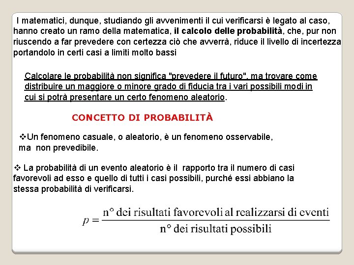  I matematici, dunque, studiando gli avvenimenti il cui verificarsi è legato al caso,