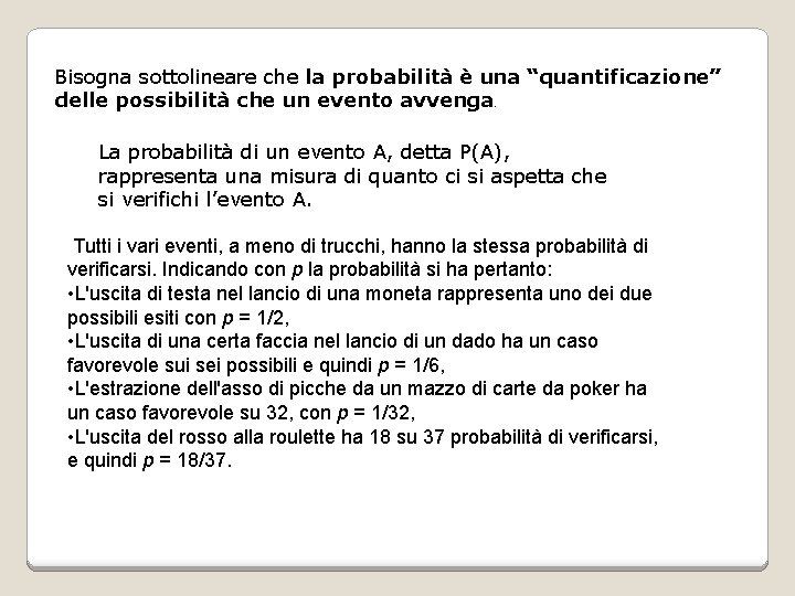 Bisogna sottolineare che la probabilità è una “quantificazione” delle possibilità che un evento avvenga.