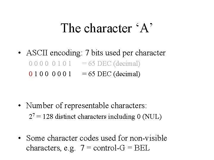 The character ‘A’ • ASCII encoding: 7 bits used per character 0000 0101 0100