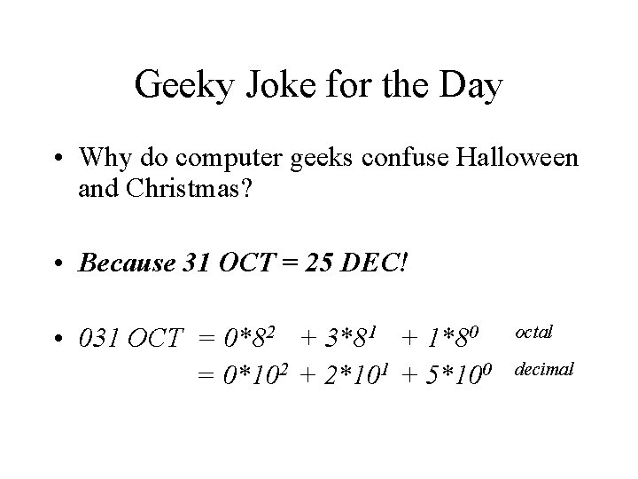 Geeky Joke for the Day • Why do computer geeks confuse Halloween and Christmas?