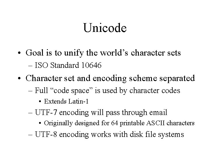 Unicode • Goal is to unify the world’s character sets – ISO Standard 10646