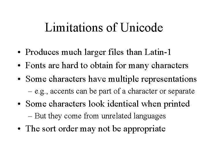 Limitations of Unicode • Produces much larger files than Latin-1 • Fonts are hard