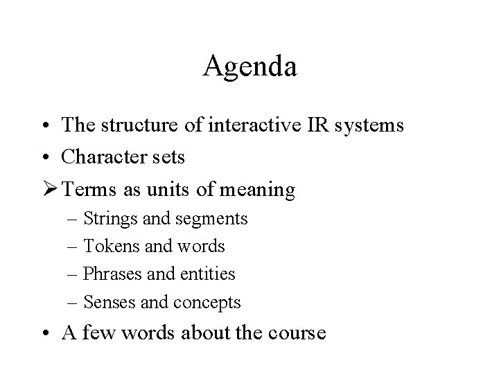 Agenda • The structure of interactive IR systems • Character sets Ø Terms as