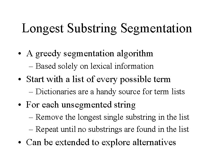 Longest Substring Segmentation • A greedy segmentation algorithm – Based solely on lexical information