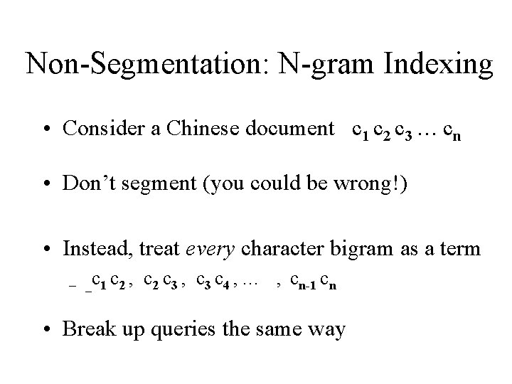 Non-Segmentation: N-gram Indexing • Consider a Chinese document c 1 c 2 c 3