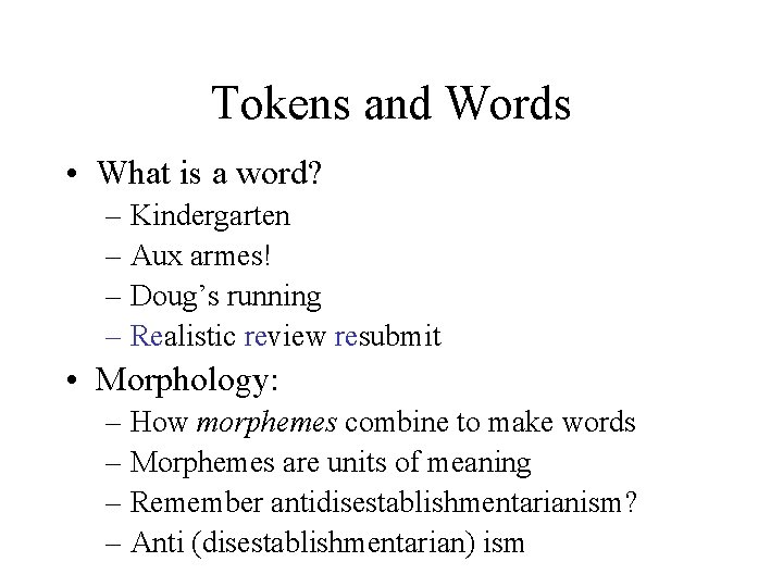 Tokens and Words • What is a word? – Kindergarten – Aux armes! –