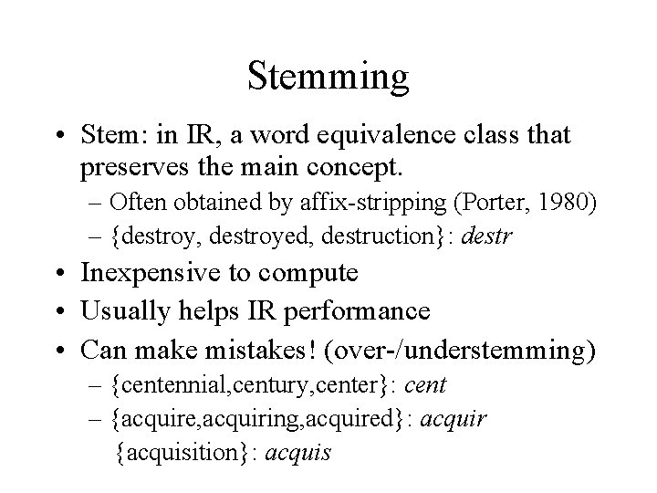 Stemming • Stem: in IR, a word equivalence class that preserves the main concept.