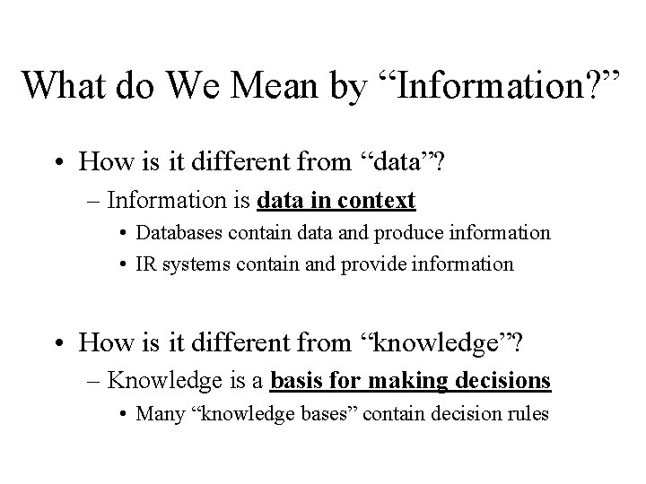 What do We Mean by “Information? ” • How is it different from “data”?