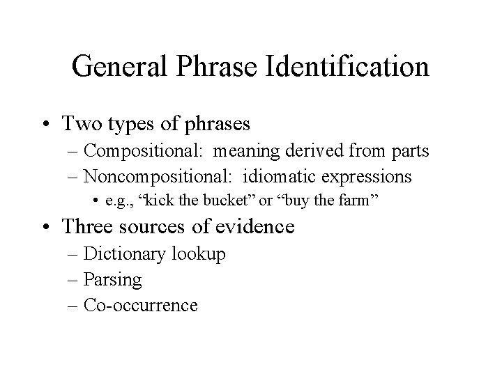 General Phrase Identification • Two types of phrases – Compositional: meaning derived from parts