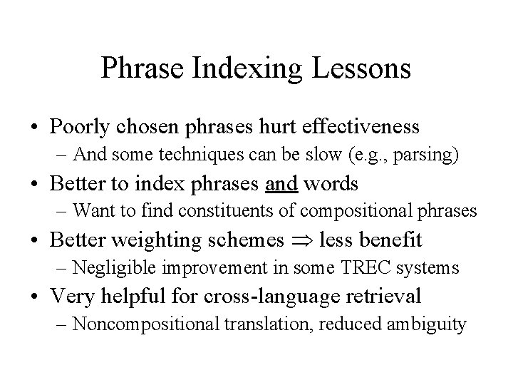 Phrase Indexing Lessons • Poorly chosen phrases hurt effectiveness – And some techniques can