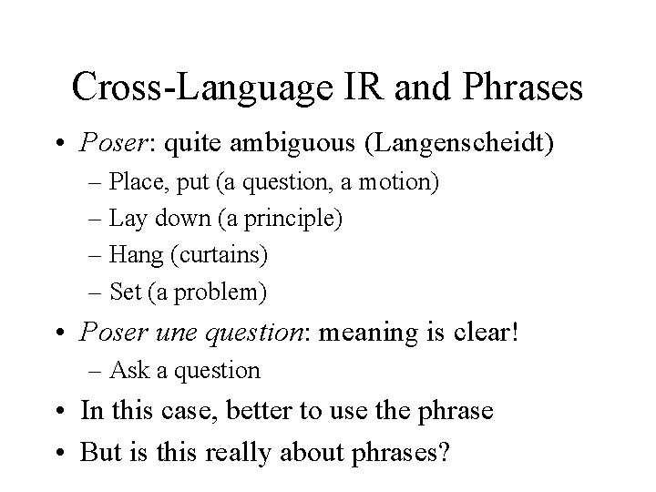 Cross-Language IR and Phrases • Poser: quite ambiguous (Langenscheidt) – Place, put (a question,