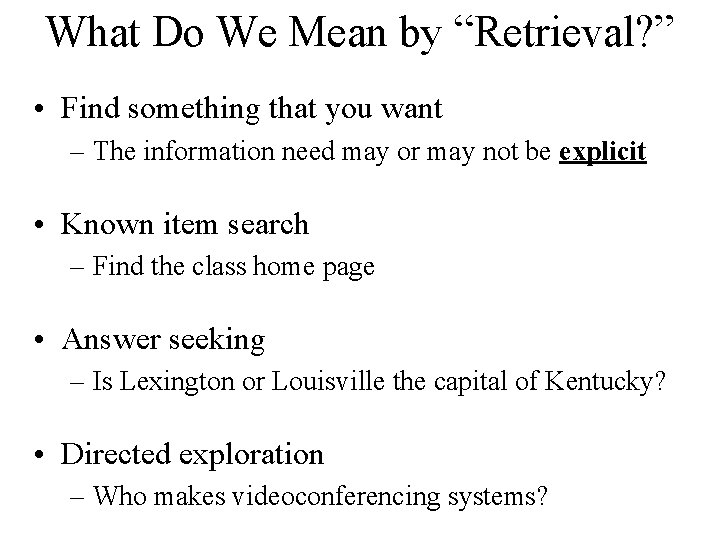 What Do We Mean by “Retrieval? ” • Find something that you want –