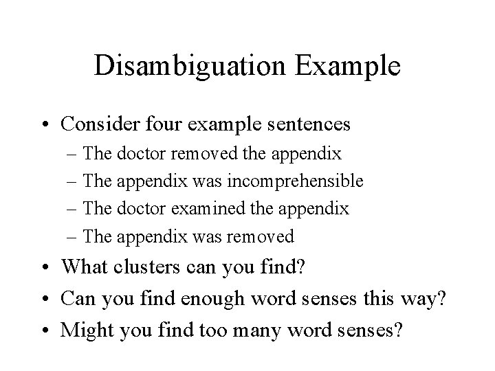 Disambiguation Example • Consider four example sentences – The doctor removed the appendix –