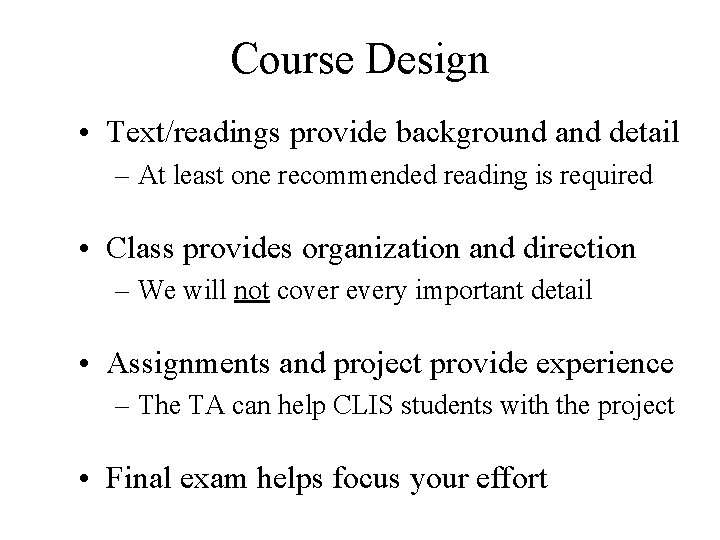 Course Design • Text/readings provide background and detail – At least one recommended reading
