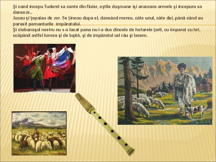 Şi cand începu Tudorel sa cante din fluier, oştile duşmane îşi aruncara armele şi