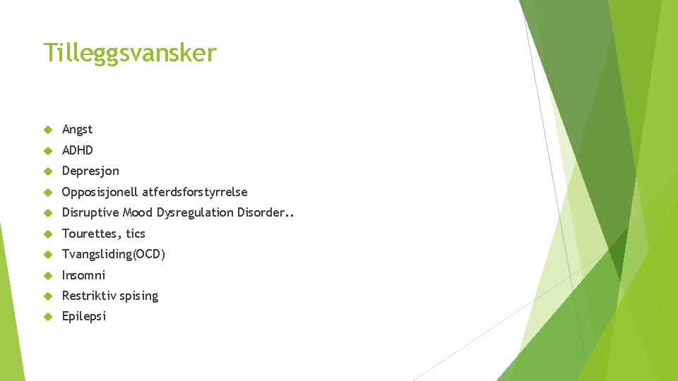 Tilleggsvansker Angst ADHD Depresjon Opposisjonell atferdsforstyrrelse Disruptive Mood Dysregulation Disorder. . Tourettes, tics Tvangsliding(OCD)