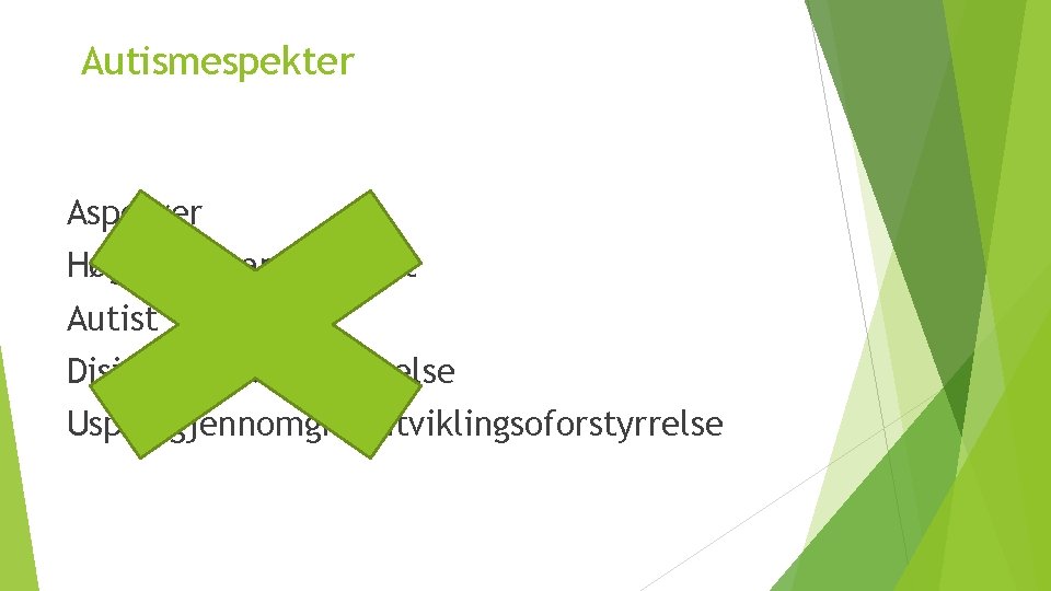 Autismespekter Asperger Høgtfungerande autist Autist Disintegrativ forstyrrelse Uspes. gjennomgrip utviklingsoforstyrrelse 