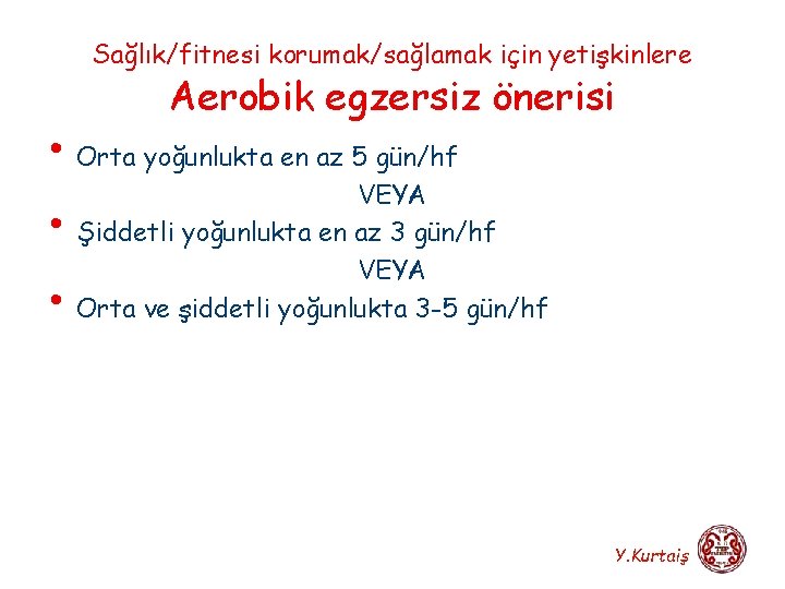 Sağlık/fitnesi korumak/sağlamak için yetişkinlere Aerobik egzersiz önerisi • Orta yoğunlukta en az 5 gün/hf