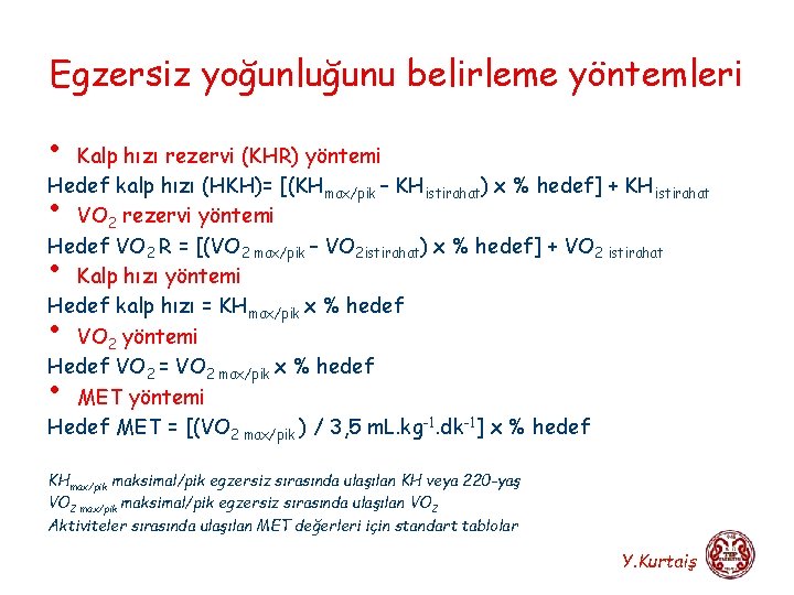 Egzersiz yoğunluğunu belirleme yöntemleri • Kalp hızı rezervi (KHR) yöntemi Hedef kalp hızı (HKH)=