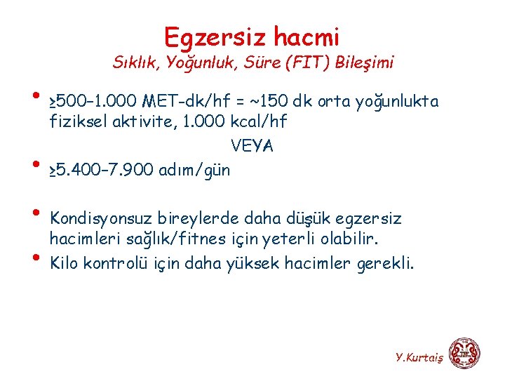 Egzersiz hacmi Sıklık, Yoğunluk, Süre (FIT) Bileşimi • ≥ 500– 1. 000 MET-dk/hf =