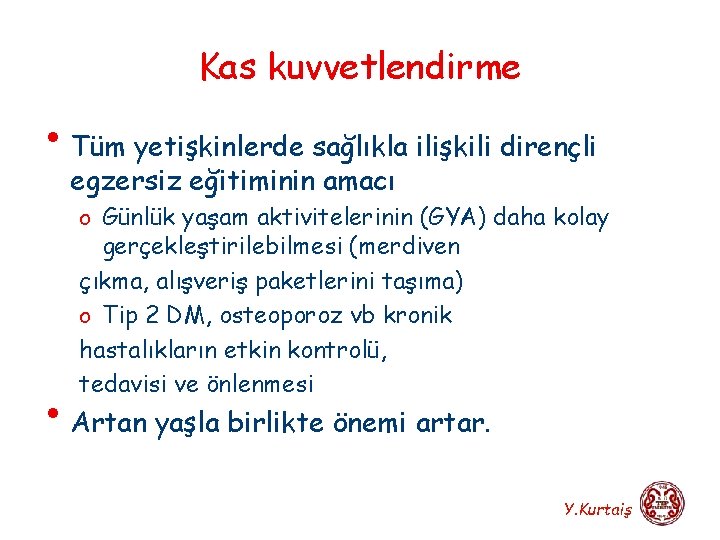 Kas kuvvetlendirme • Tüm yetişkinlerde sağlıkla ilişkili dirençli egzersiz eğitiminin amacı o Günlük yaşam