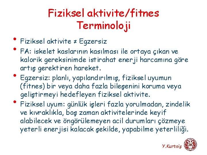 Fiziksel aktivite/fitnes Terminoloji • Fiziksel aktivite ≠ Egzersiz • FA: iskelet kaslarının kasılması ile