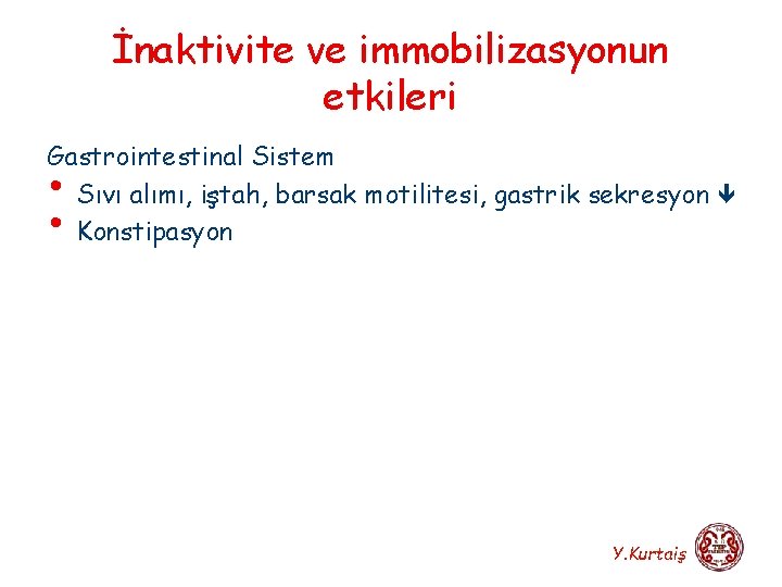 İnaktivite ve immobilizasyonun etkileri Gastrointestinal Sistem Sıvı alımı, iştah, barsak motilitesi, gastrik sekresyon Konstipasyon