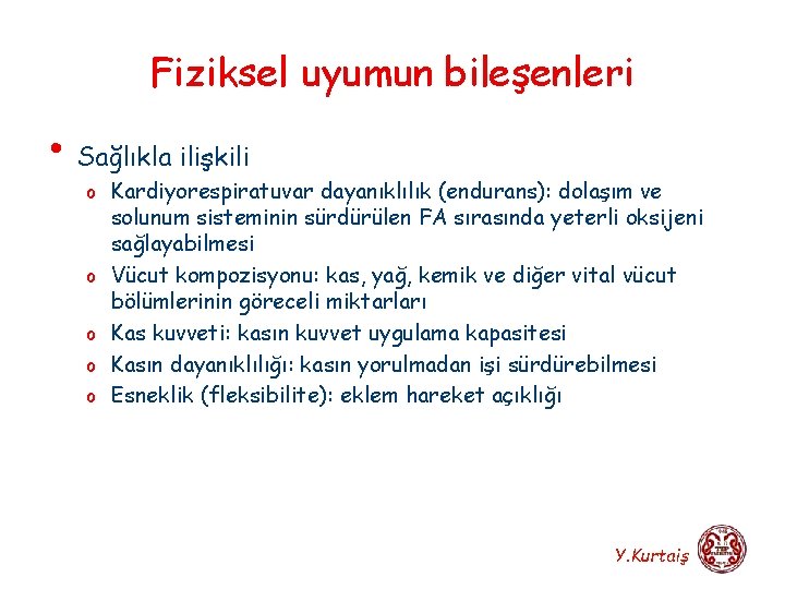 Fiziksel uyumun bileşenleri • Sağlıkla ilişkili o Kardiyorespiratuvar dayanıklılık (endurans): dolaşım ve o o