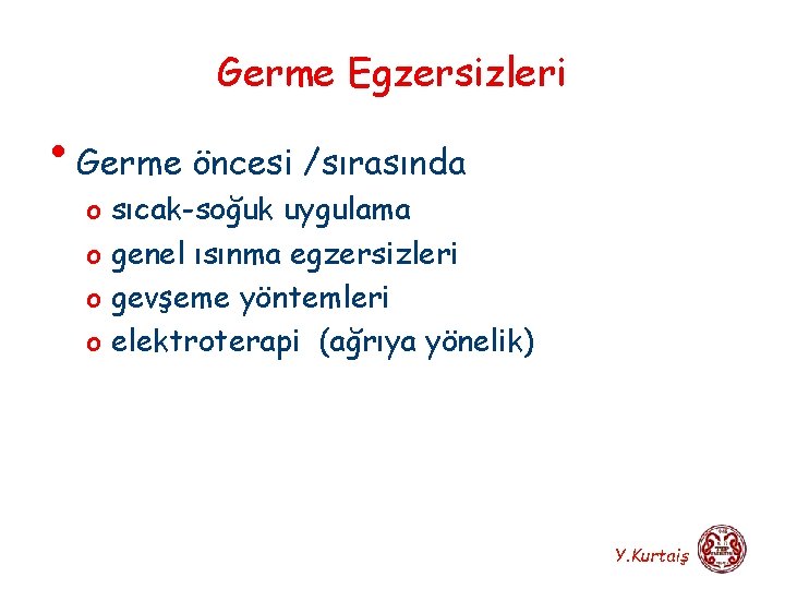 Germe Egzersizleri • Germe öncesi /sırasında o sıcak-soğuk uygulama o genel ısınma egzersizleri o