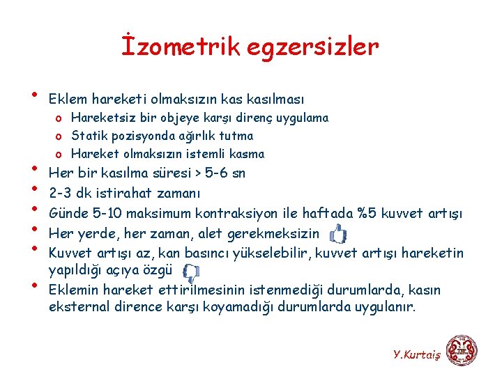 İzometrik egzersizler • Eklem hareketi olmaksızın kasılması o Hareketsiz bir objeye karşı direnç uygulama