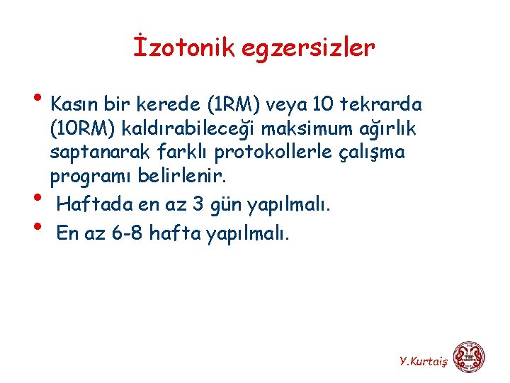 İzotonik egzersizler • Kasın bir kerede (1 RM) veya 10 tekrarda • • (10