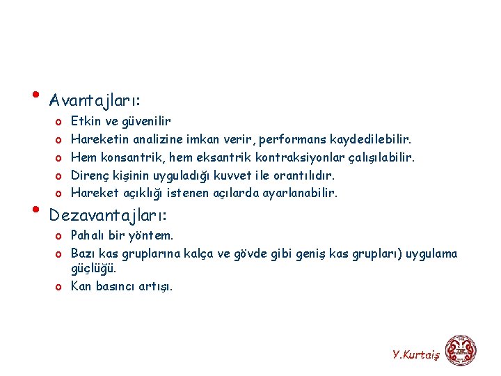  • Avantajları: o Etkin ve güvenilir o Hareketin analizine imkan verir, performans kaydedilebilir.