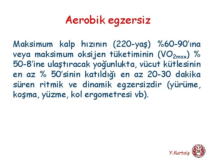 Aerobik egzersiz Maksimum kalp hızının (220 -yaş) %60 -90’ına veya maksimum oksijen tüketiminin (VO