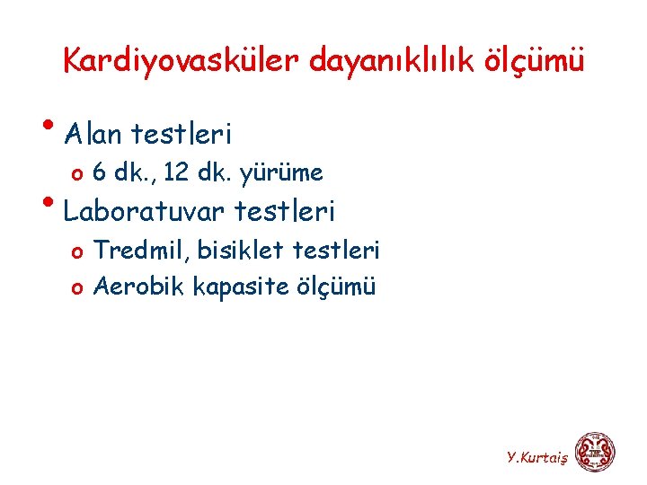 Kardiyovasküler dayanıklılık ölçümü • Alan testleri o 6 dk. , 12 dk. yürüme •