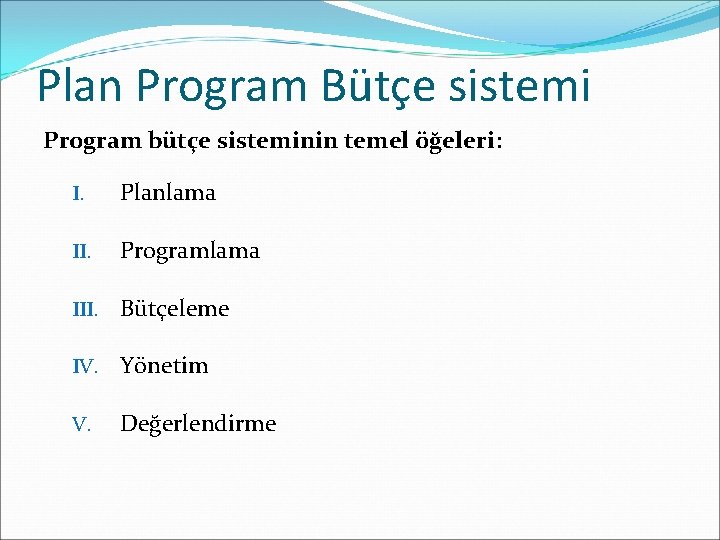 Plan Program Bütçe sistemi Program bütçe sisteminin temel öğeleri: I. Planlama II. Programlama III.