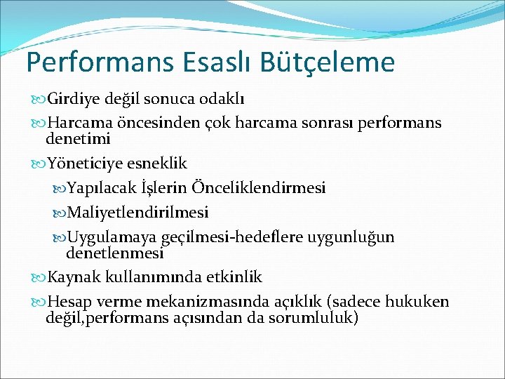 Performans Esaslı Bütçeleme Girdiye değil sonuca odaklı Harcama öncesinden çok harcama sonrası performans denetimi