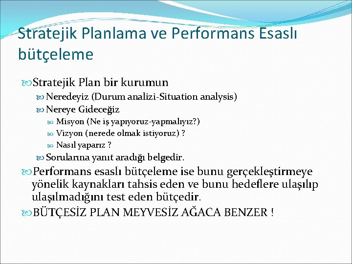 Stratejik Planlama ve Performans Esaslı bütçeleme Stratejik Plan bir kurumun Neredeyiz (Durum analizi-Situation analysis)